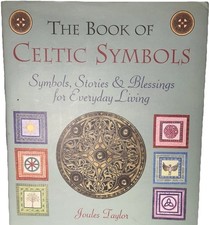 The Book of Celtic Symbols: Symbols Stories and Blessings for Everyday Living