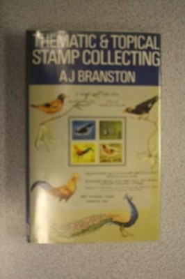 Thematic and Topical Stamp Collecting - Branston, A.J.