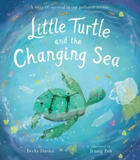 Little Turtle and the Changing Sea: A story of survival in our polluted ocea...