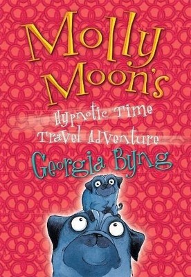Molly Moon's Hypnotic Time-Travel Adventure,Georgia Byng