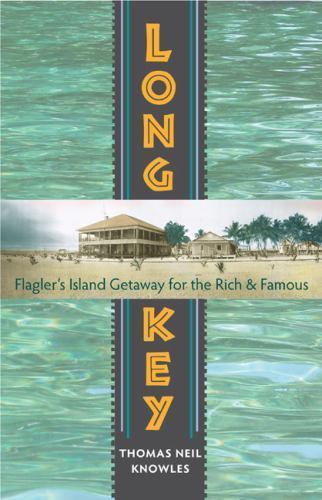 20Long Key: Flagler’s Island Getaway for the Rich and Famous by Knowles, Thomas… - Bild 1 von 1