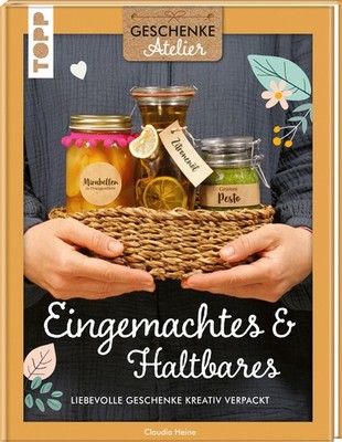 Claudia Heine Geschenkeatelier. Eingemachtes & Haltbares.