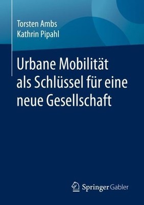 Urbane Mobilitt als Schlssel fr eine neue Gesellschaft - 9783658307288