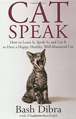 Catspeak : How to Learn It, Speak It, and Use It to Have a Happy,
