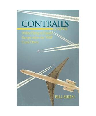 Contrails: Airline Flying in Eastern Europe Before the Wall Came Down, Bill Sire