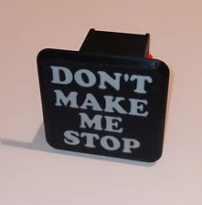 FUNNY- "DON'T MAKE ME STOP" Trailer Hitch Cover.   Self-locking. Need No Pin.