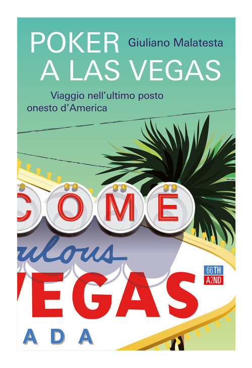 POKER A LAS VEGAS. VIAGGIO NELL'ULTIMO POSTO ONESTO D'AMERICA MALATESTA GIULIANO
