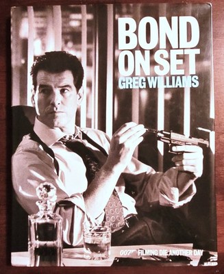 Bond on Set : Filming Die Another Day By Greg Williams 2002 Hardcover w/ DJ
