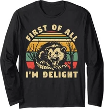 Opossum Possum First Of All I'm A Delight Sarcastic Long Sleeve Tshirt
