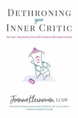 Dethroning Your Inner Critic: The Four-Step Journey from Self-Doubt to Self: New