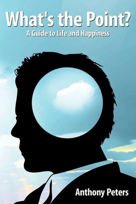 What's the Point? A Guide to Life and Happiness Anthony Peters Taschenbuch 2008