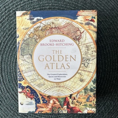 The Golden Atlas The Greatest Explorations, Quests and Discoveries on Maps 