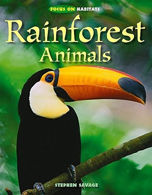 Rainforest Animals (Focus on Habitats), Stephen Savage