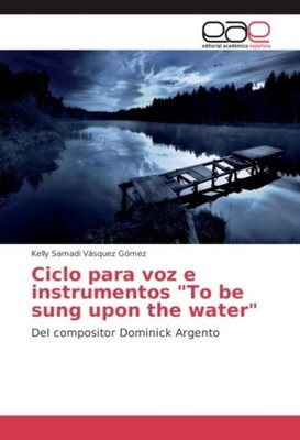 Ciclo para voz e instrumentos ''To be sung upon the water'' Kelly Samadi Vásquez