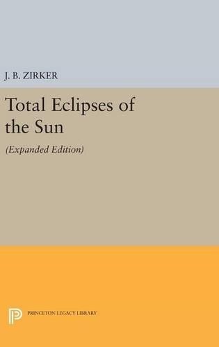 Jack B. Zirker Total Eclipses of the Sun (Hardback) Princeton Legacy Library