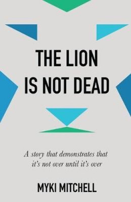 The Lion Is Not Dead by Myki Mitchell