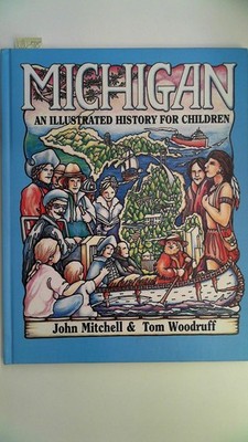 Michigan: An Illustrated History for Children C. Mitchell, John: