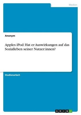 Apples iPod: Hat er Auswirkungen auf das Sozialleben seiner Nutzer:innen? Anonym