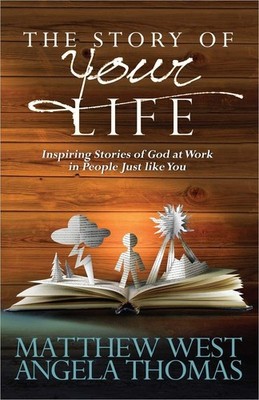 The Story of Your Life: Inspiring Stories of God at Work in People Just like...