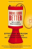 Doing Good Better: Effective Altruism And A Radical New Way To Make A Diffe ...
