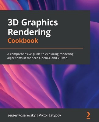 3D Graphics Rendering Cookbook: A comprehensive guide to exploring rendering...