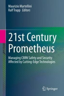 21st Century Prometheus : Managing CBRN Safety and Security Affected by Cutti...