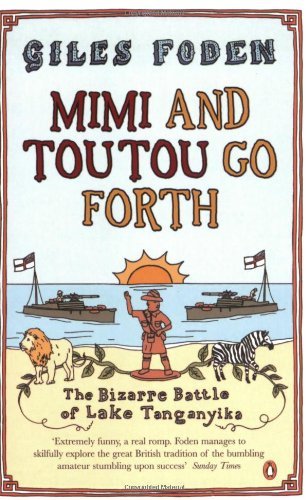 Mimi and Toutou Go Forth: The Bizarre Battle of Lake Tanganyika,Giles Foden - Bild 1 von 1
