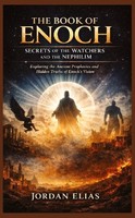 The Book Of Enoch: Secrets Of The Watchers And The Nephilim Jordan Elias