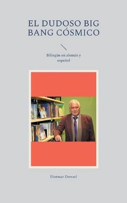 El dudoso big bang csmico: Biling?e en alem?n y espa?ol by Dietmar Dressel (Span