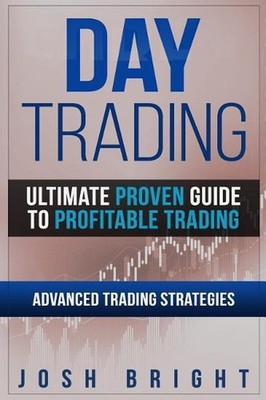 Day Trading: Ultimate Proven Guide to Profitable Trading: Advanced Trading Strat