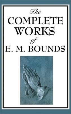 The Complete Works of E. M. Bounds (Hardback or Cased Book)