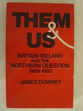 Them & Us - Britain, Ireland and the Northern Question, 1969-1982