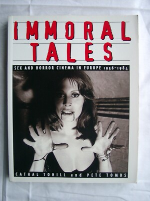 IMMORAL TALES Sex & Horror Cinema In Europe 1956-1984 Cathal Tohill & Pete Tombs