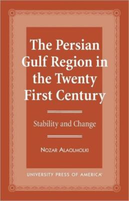 The Persian Gulf Region In The Twenty First Century: Stability And Change