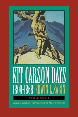 Kit Carson Days, 1809-1868, Vol 1: Adventures in the Path of Empire, Volume ...