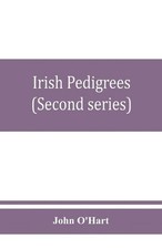 Irish pedigrees; or, The origin and stem of the Irish nation (Second series) by