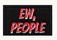 EW, PEOPLE - FUNNY SAYING - Embroidered Iron-On/Sew-On Patch