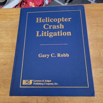 Helicopter Crash Litigation by Gary C. Robb (2010, Hardcover)