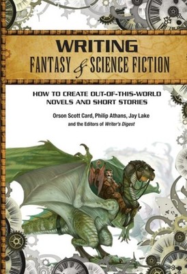 Writing Fantasy & Science Fiction : How to Create Out-of-This-World Novels an...