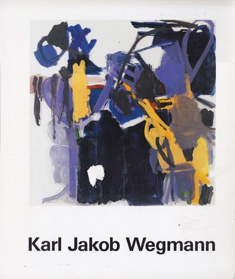 Karl Jakob Wegman. Werke 1959-1983 Karl Jakob Wegmann Kunsthaus Z
