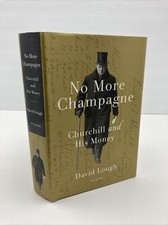 NO MORE CHAMPAGNE: CHURCHILL AND HIS MONEY, by David Lough, Hardcover - SIGNED