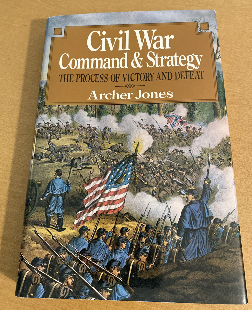 Civil War Command & Strategy: The Process of Victory and Defeat by Archer Jones 9780029166352 | eBay Civil War Command & Strategy: The Process of Victory and Defeat by Archer Jones 9780029166352 | eBay