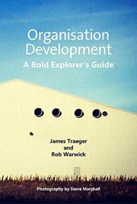 Organisation Development A Bold Explorers Guide by Rob Warwick