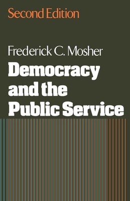 Democracy and the Public Service (Public Administration & Democracy) by Mosher,