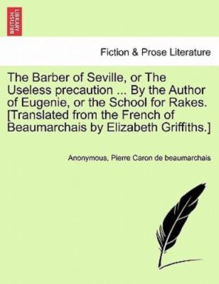The Barber of Seville, or The Useless precaution ... By the Author of Eugenie...