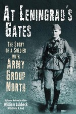 At Leningrad's Gates: The Story of a Soldier with Army Group North by William Lu