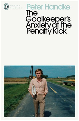 The Goalkeeper's Anxiety at the Penalty Kick Peter Handke Taschenbuch 96 S. 2020