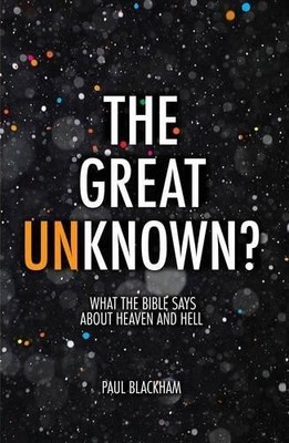 Der große Unbekannte?: Was die Bibel über Himmel und Hölle sagt - Paul Blackham
