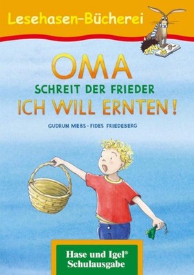 OMA, schreit der Frieder. ICH WILL ERNTEN!, Gudrun Mebs