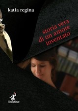 Libro - Katia Regina - Storia Vera Di Un Amore Inventato  - Libridine